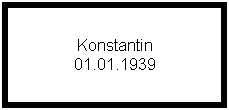 Text Box: Konstantin
01.01.1939
